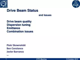 Drive Beam Status and Issues Drive beam quality Dispersion tuning Emittance Combination issues