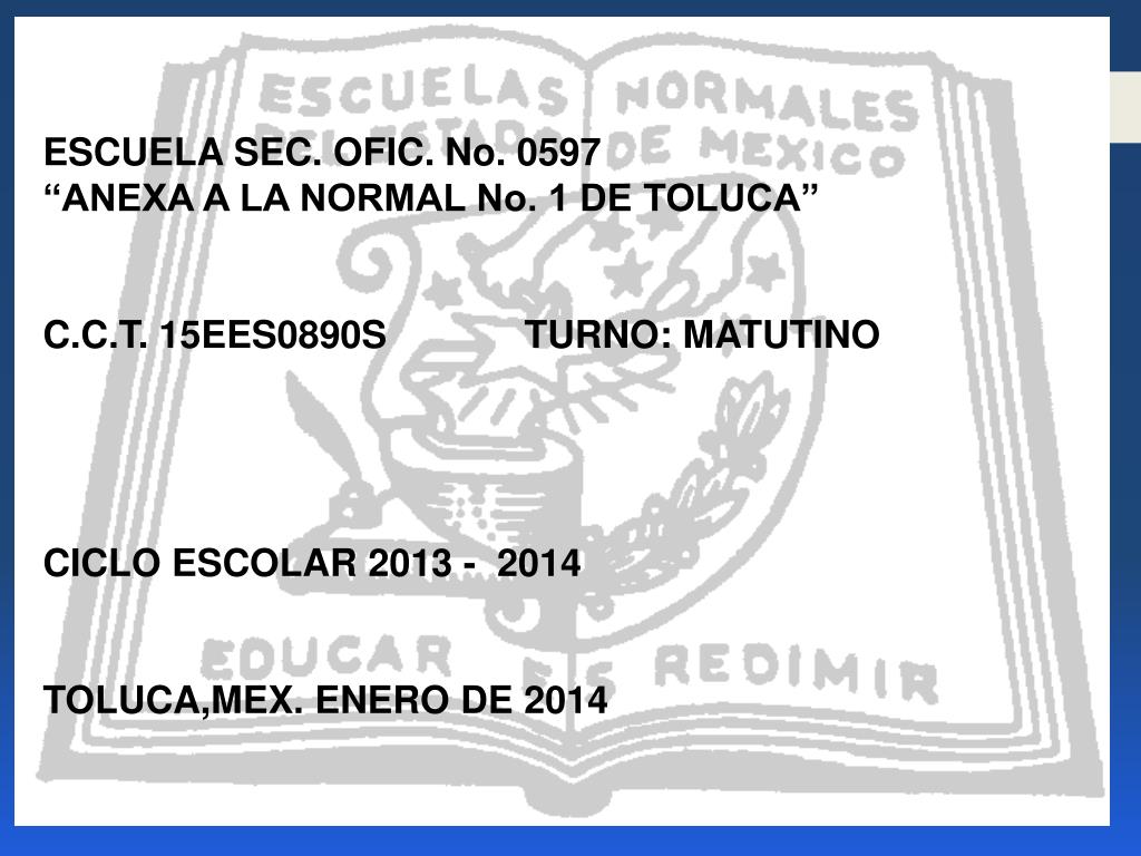 PPT - ESCUELA SEC. OFIC. No. 0597 “ANEXA A LA NORMAL No. 1 DE TOLUCA