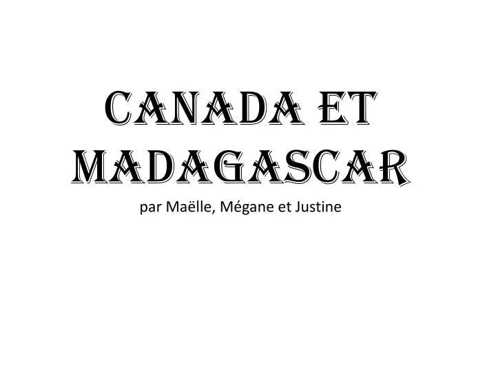 canada et madagascar par ma lle m gane et justine