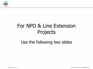 For NPD &amp; Line Extension Projects