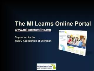 The MI Learns Online Portal milearnsonline Supported by the REMC Association of Michigan