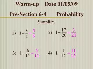 Warm-up Date 01/05/09 Pre-Section 6-4 Probability