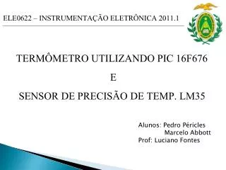 TERMÔMETRO UTILIZANDO PIC 16F676 E SENSOR DE PRECISÃO DE TEMP. LM35