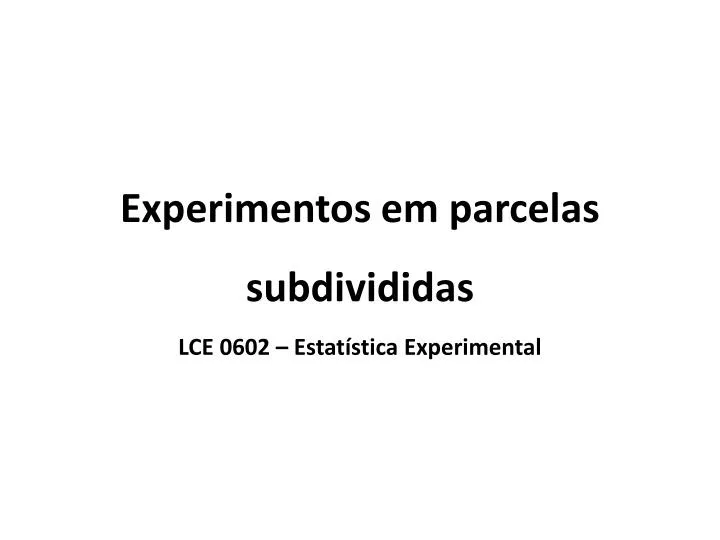 experimentos em parcelas subdivididas lce 0602 estat stica experimental