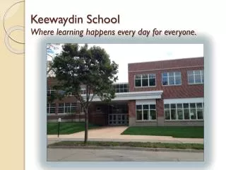 Keewaydin School Where learning happens every day for everyone.