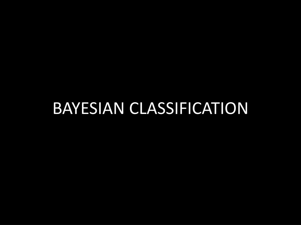 PPT - BAYESIAN CLASSIFICATION PowerPoint Presentation, free download ...