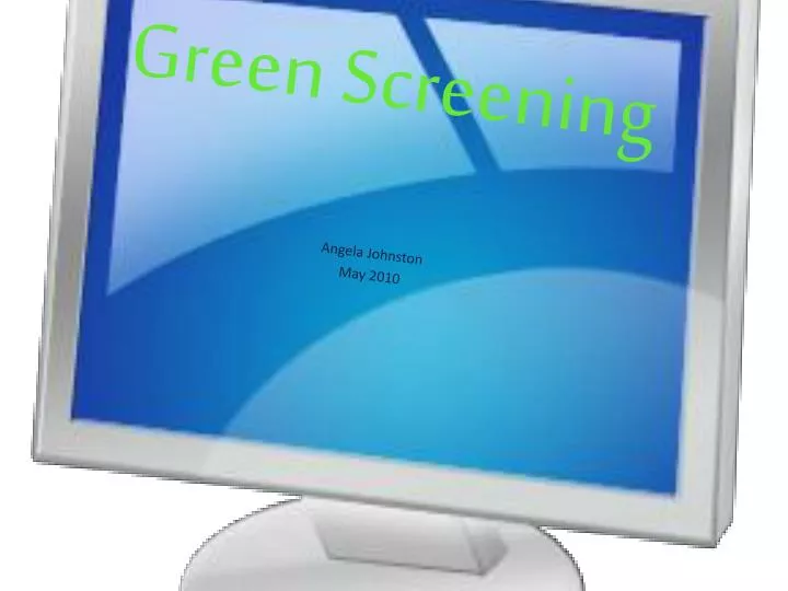 green screening angela johnston may 2010
