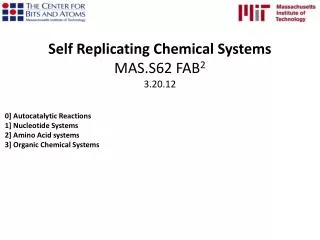 Self Replicating Chemical Systems MAS.S62 FAB 2 3.20.12