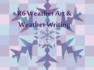 R6 Weather Art &amp; Weather Writing