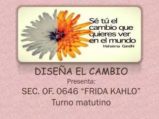 dise a el cambio presenta sec of 0646 frida kahlo turno matutino