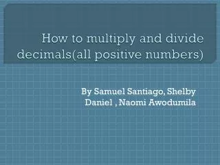 How to multiply and divide decimals(all positive numbers)