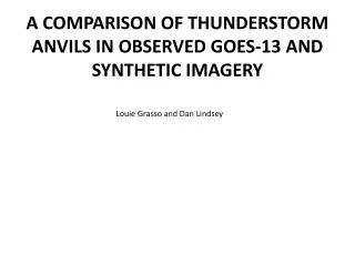 A COMPARISON OF THUNDERSTORM ANVILS IN OBSERVED GOES-13 AND SYNTHETIC IMAGERY