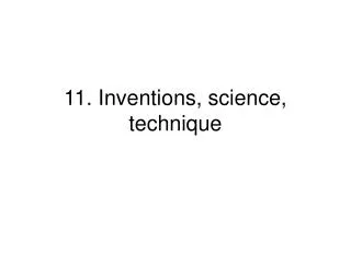 11. Inventions , science, technique