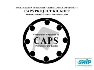 COLLABORATION OF AGENCIES FOR PERMANENCY AND STABILITY CAPS PROJECT KICKOFF