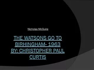 The Watsons Go to Birhingham - 1963 By: Christopher Paul Curtis