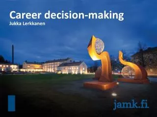 Career decision-making Jukka Lerkkanen
