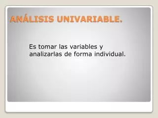 es tomar las variables y analizarlas de forma individual