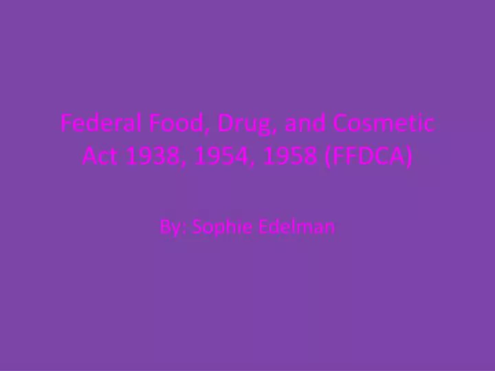 federal food drug and cosmetic act 1938 1954 1958 ffdca