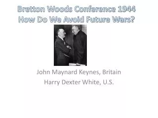 Bretton Woods Conference 1944 How Do We Avoid Future Wars?