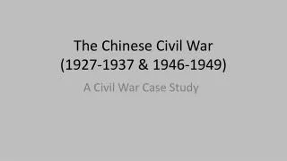 The Chinese Civil War (1927-1937 &amp; 1946-1949)