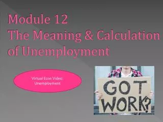 Module 12 The Meaning &amp; Calculation of Unemployment