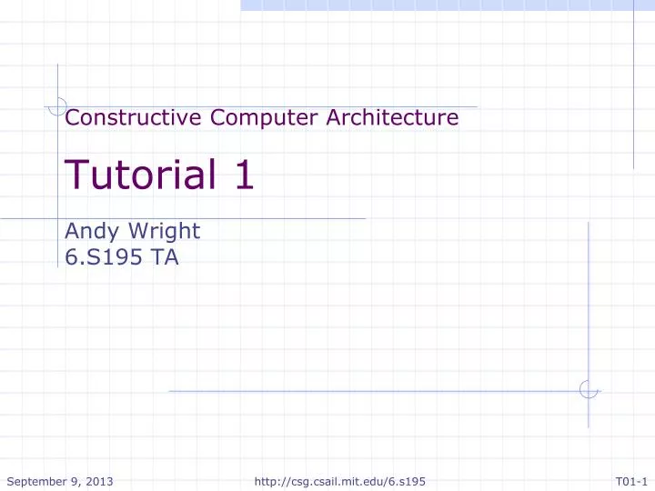 constructive computer architecture tutorial 1 andy wright 6 s195 ta