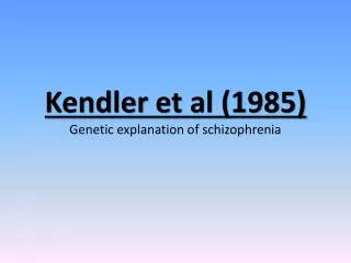 Kendler et al (1985) Genetic explanation of schizophrenia