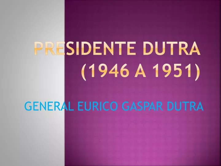 presidente dutra 1946 a 1951