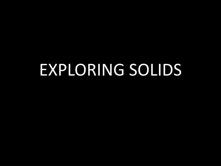 exploring solids