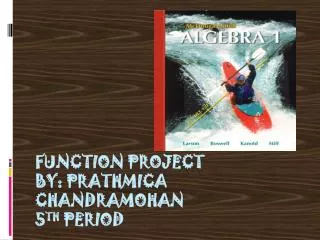 Function Project by: Prathmica Chandramohan 5 th Period