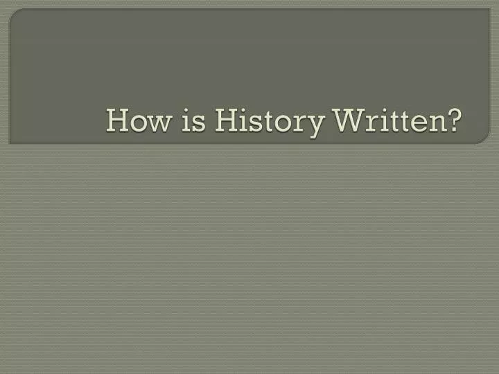 how is history written
