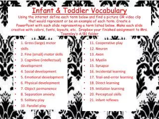 1 . Gross (large) motor skills 2. Fine (small) motor skills 3. Cognitive (intellectual)