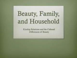 Beauty, Family, and Household