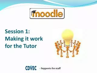 Session 1: Making it work for the Tutor