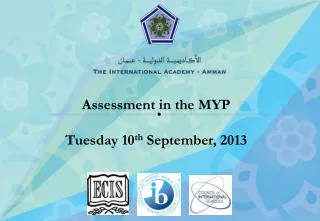Assessment in the MYP Tuesday 10 th September, 2013