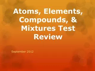 Atoms, Elements, Compounds, &amp; Mixtures Test Review