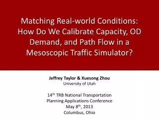 Jeffrey Taylor &amp; Xuesong Zhou University of Utah 14 th TRB National Transportation