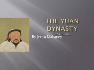 The Yuan Dynasty 1279-1368 A.D
