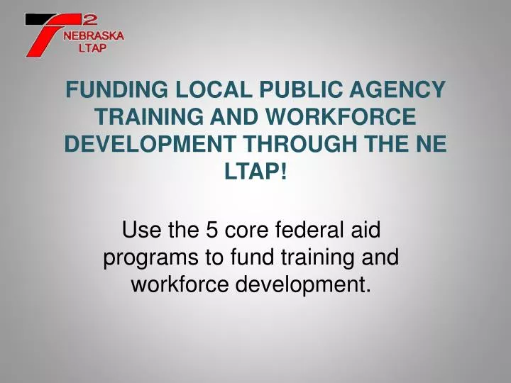 funding local public agency training and workforce development through the ne ltap