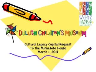 Cultural Legacy Capital Request To the Minnesota House March 1, 2011
