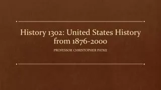 History 1302: United States History from 1876-2000