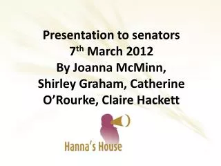 Presentation to senators 7 th March 2012 By Joanna McMinn,