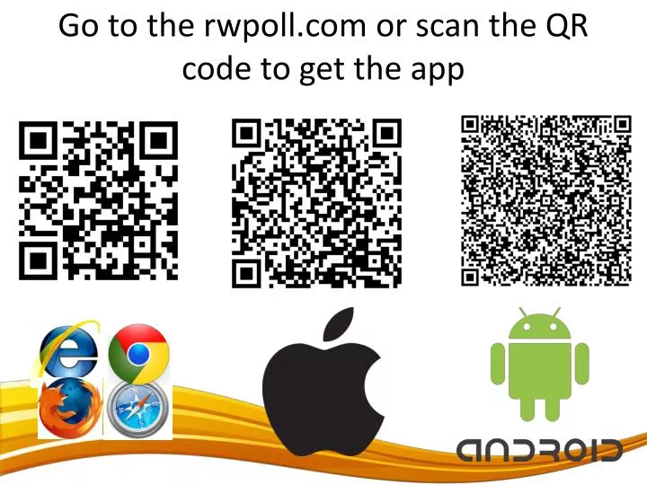 go to the rwpoll com or scan the qr code to get the app