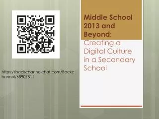 Middle School 2013 and Beyond: Creating a Digital Culture in a Secondary School
