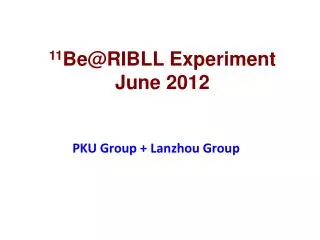 11 Be@RIBLL Experiment June 2012