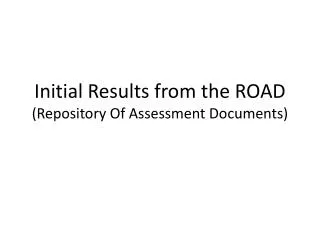 Initial Results from the ROAD (Repository Of Assessment Documents)