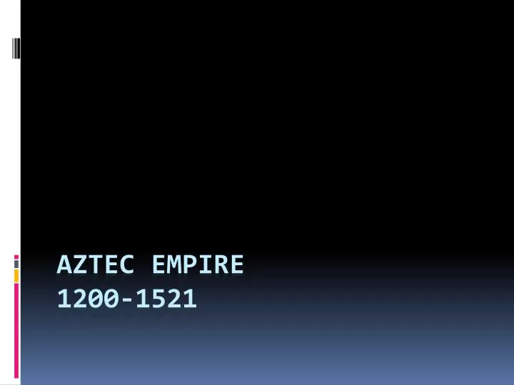 aztec empire 1200 1521