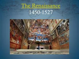 The Renaissance 1450 -1527