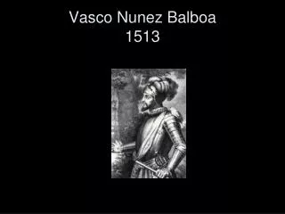 Vasco Nunez Balboa 1513