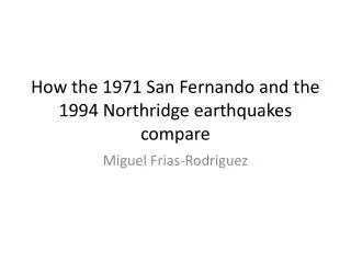 How the 1971 San Fernando and the 1994 Northridge earthquakes compare
